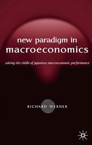Bild des Verkufers fr New Paradigm in Macroeconomics : Solving the Riddle of Japanese Macroeconomic Performance zum Verkauf von AHA-BUCH GmbH