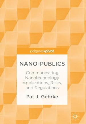 Bild des Verkufers fr Nano-Publics : Communicating Nanotechnology Applications, Risks, and Regulations zum Verkauf von AHA-BUCH GmbH