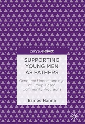 Seller image for Supporting Young Men as Fathers : Gendered Understandings of Group-Based Community Provisions for sale by AHA-BUCH GmbH
