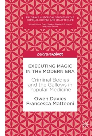 Seller image for Executing Magic in the Modern Era : Criminal Bodies and the Gallows in Popular Medicine for sale by AHA-BUCH GmbH