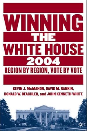 Bild des Verkufers fr Winning the White House, 2004 : Region by Region, Vote by Vote zum Verkauf von AHA-BUCH GmbH