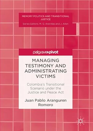 Seller image for Managing Testimony and Administrating Victims : Colombia's Transitional Scenario under the Justice and Peace Act for sale by AHA-BUCH GmbH