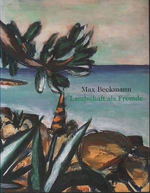 Max Beckmann - Landschaft als Fremde.