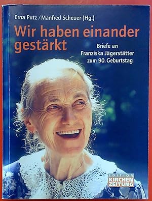 Bild des Verkufers fr Wir haben einander gestrkt. Briefe an Franziska Jgersttter zum 90. Geburtstag, 1. Auflage zum Verkauf von biblion2