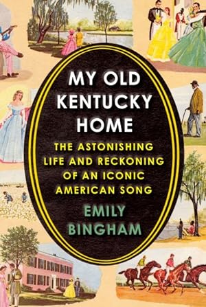 Seller image for My Old Kentucky Home : The Astonishing Life and Reckoning of an Iconic American Song for sale by GreatBookPricesUK