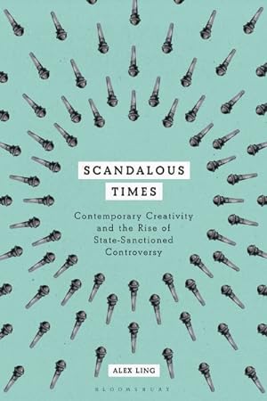 Image du vendeur pour Scandalous Times : Contemporary Creativity and the Rise of State-sanctioned Controversy mis en vente par GreatBookPrices