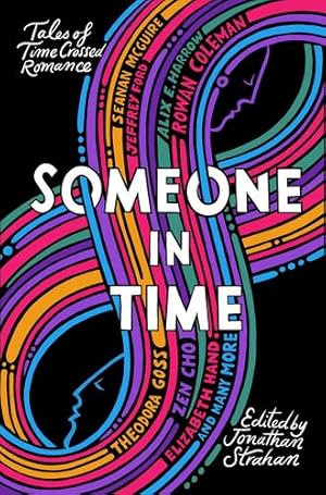 Immagine del venditore per Someone in Time: Tales of Time-Crossed Romance by Allan, Nina, Cho, Zen, Coleman, Rowan, Ford, Jeffrey, Gailey, Sarah, Goss, Theodora, Hand, Elizabeth, E. Harrow, Alix, Klages, Ellen, Lakshminarayan, Lavanya, Lanagan, Margo, McGuire, Seanan, J. Miller, Sam, Sadiqui, Sameem, Valente, Catherynne M., Vaughn, Carrie [Paperback ] venduto da booksXpress