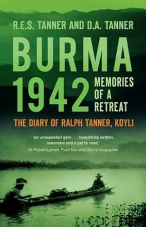 Imagen del vendedor de Burma 1942: Memories of a Retreat: The Diary of Ralph Tanner, KOYLI by Tanner, R. E. S., Tanner, D. A. [Paperback ] a la venta por booksXpress