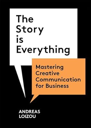 Bild des Verkufers fr The Story Is Everything: Mastering Creative Communication for Business by Loizou, Andreas [Paperback ] zum Verkauf von booksXpress