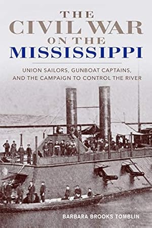 Imagen del vendedor de The Civil War on the Mississippi: Union Sailors, Gunboat Captains, and the Campaign to Control the River by Tomblin, Barbara Brooks [Paperback ] a la venta por booksXpress