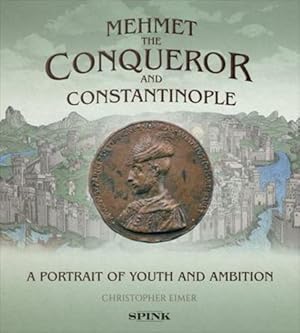 Immagine del venditore per Mehmet the Conqueror and Constantinople: A Portrait of Youth and Ambition by Eimer, Christopher [Hardcover ] venduto da booksXpress