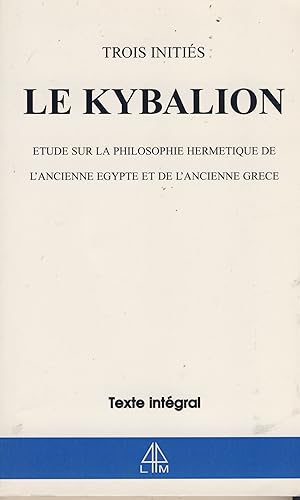 Image du vendeur pour Le Kibalion : Essai sur la philosophie Hermtique de l'Ancienne Egypte et de l'Ancienne Grce - Editions Chapitre Librairie du Magntisme Paris 1999 mis en vente par Librairie Marco Polo