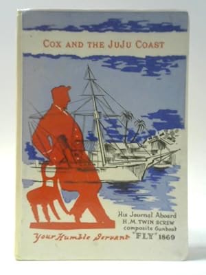 Bild des Verkufers fr Cox and the JuJu Coast: A Journal Kept Aboard HMS "Fly" 1868-9 zum Verkauf von World of Rare Books