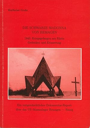 Bild des Verkufers fr Die schwarze Madonna von Remagen: 1945: Kriegsgefangen am Rhein - Gedanken und Erinnerung. Eine zeitgeschichtliche Dokumentation zum Verkauf von Antiquariat Kastanienhof