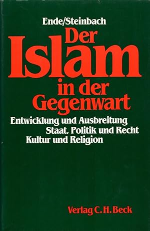 Der Islam in der Gegenwart: Entwicklung und Ausbreitung, Staat, Politik und Recht, Kultur und Rel...