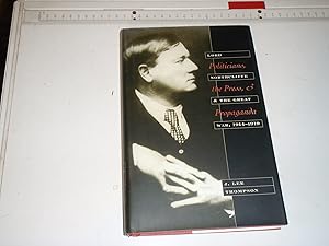 Politicians, the Press, and Propaganda: Lord Northcliffe and the Great War, 1914-1919