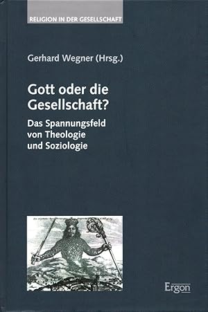 Gott oder die Gesellschaft? Das Spannungsfeld von Theologie und Soziologie. (= Religion in der Ge...