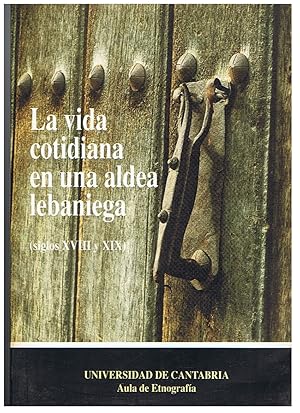 Seller image for LA VIDA COTIDIANA EN UNA ALDEA LEBANIEGA. (Siglos XVIII y XIX) for sale by Librera Torren de Rueda