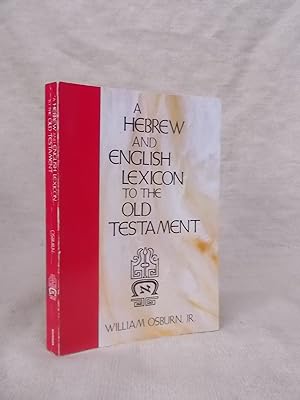 Image du vendeur pour A HEBREW AND ENGLISH LEXICON TO THE OLD TESTAMENT CONTAINING ALL THE HEBREW AND CHALDEE WORDS IN THE OLD TESTAMENT SCRIPTURES, WITH THEIR MEANINGS IN ENGLISH mis en vente par Gage Postal Books