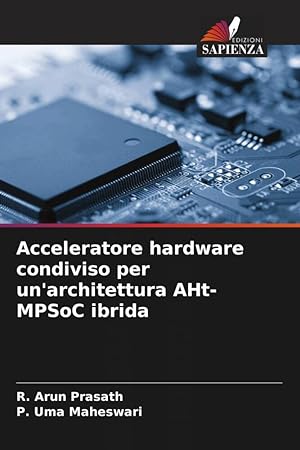 Seller image for Acceleratore hardware condiviso per un\ architettura AHt-MPSoC ibrida for sale by moluna