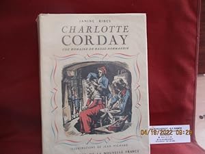 Charlotte Corday, une romaine de Basse-Normandie de Janine Ribes - Illustrations de Jean Pichard ...