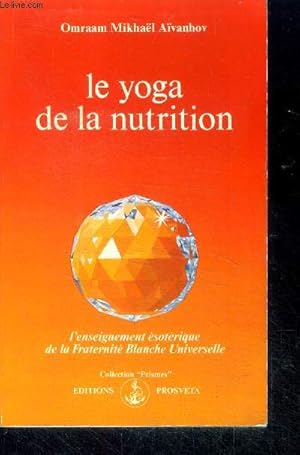 Image du vendeur pour Le Yoga de la nutrition - collection Prismes N204 - l'enseignement esoterique de la fraternite blanche universelle mis en vente par Le-Livre