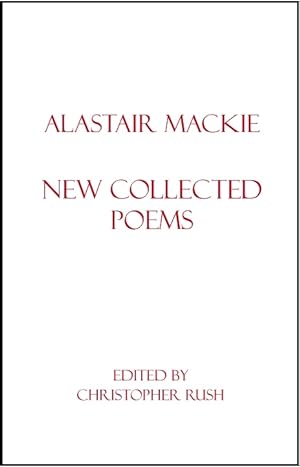 Bild des Verkufers fr Alastair Mackie: New Collected Poems zum Verkauf von Joseph Burridge Books