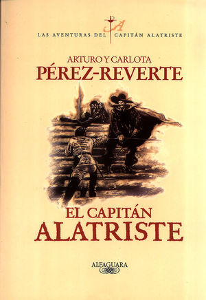 EL CAPITÁN ALATRISTE (LAS AVENTURAS DEL CAPITÁN ALATRISTE 1)