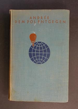 Imagen del vendedor de Dem Pol entgegen - auf Grund der whrend Andrees Polarexpedition 1897 gefhrten und 1930 auf Vit gefundenen Tagebcher S.A. Andrees, N. Strindbergs , K. Fraenkels a la venta por Antiquariat Strter