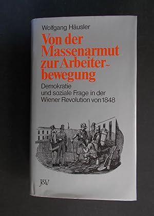 Bild des Verkufers fr Von der Massenarmut zur Arbeiterbewegung - Demokratie und soziale Frage in der Wiener Revolution von 1848 zum Verkauf von Antiquariat Strter