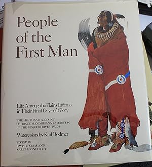 People of the First Man Life Among the Plains Indians in Their Final Days of Glory Firsthand Acco...