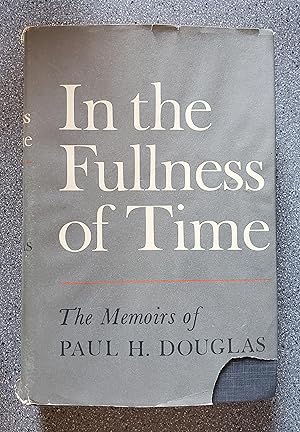 In the Fullness of Time: The Memoirs of Paul H. Douglas