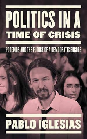 Imagen del vendedor de Politics in a Time of Crisis: Podemos and the Future of Democracy in Europe a la venta por WeBuyBooks