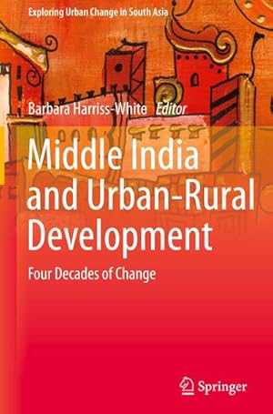 Bild des Verkufers fr Middle India and Urban-Rural Development : Four Decades of Change zum Verkauf von AHA-BUCH GmbH