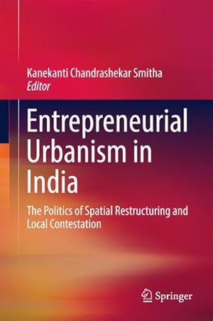 Bild des Verkufers fr Entrepreneurial Urbanism in India : The Politics of Spatial Restructuring and Local Contestation zum Verkauf von AHA-BUCH GmbH