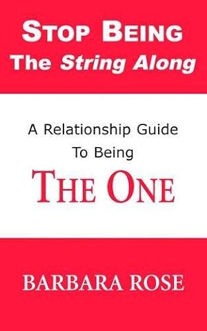 Seller image for Stop Being the String Along: A Relationship Guide to Being THE ONE: Volume 1 for sale by WeBuyBooks