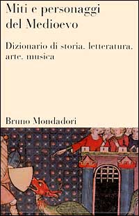 Seller image for Miti e personaggi del Medioevo. Dizionario di storia, letteratura, arte, musica e cinema for sale by Libro Co. Italia Srl