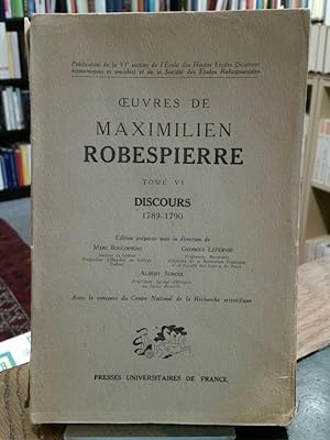 Oeuvres de Maximilien Robespierre. Tome VI: Discours 1789-1790. Edition préparé sous la direction...