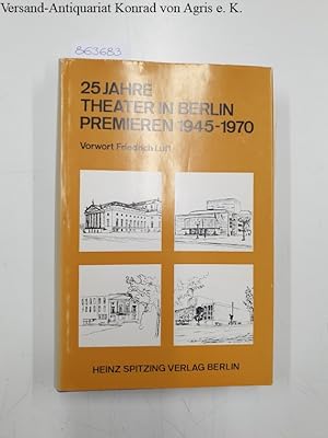 25 Jahre Theater in Berlin. Theaterpremieren 1945 - 1970.