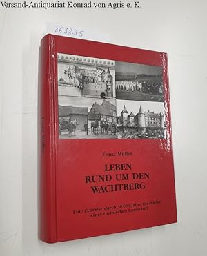 Leben rund um den Wachtberg Eine Zeitreise durch 30.000 Jahre Geschichte einer rheinischen Landsc...