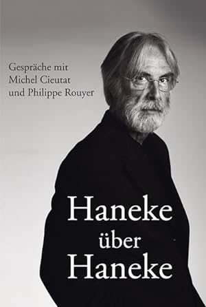 Haneke über Haneke : Gespräche mit Michel Cieutat und Philippe Rouyer. Aus dem Franz. von Marcus ...