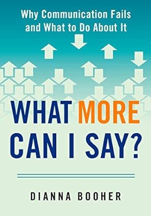 Imagen del vendedor de What More Can I Say?: Why Communication Fails and What to Do About It a la venta por WeBuyBooks