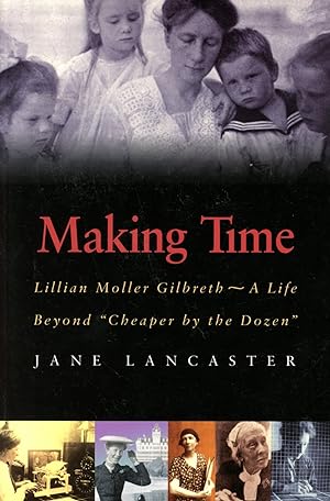 Making Time: Lilliam Moller Gilbreth, A Life Beyond 'Cheaper by the Dozen'