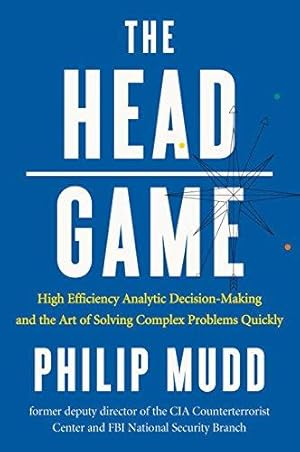 Immagine del venditore per The Head Game - A Spy's Guide to High-Stakes Risk Management and Decision Making: High-Efficiency Analytic Decision Making and the Art of Solving Complex Problems Quickly venduto da WeBuyBooks