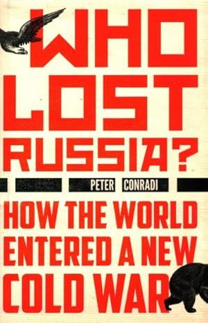 Imagen del vendedor de Who Lost Russia? : How the World Entered a New Cold War a la venta por GreatBookPrices