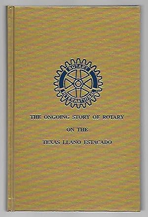 Bild des Verkufers fr The Ongoing Story of Rotary on the Texas LLano Estacado Volume I zum Verkauf von K. L. Givens Books