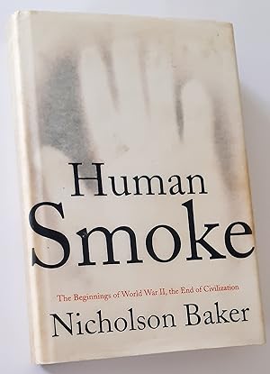 HUMAN SMOKE: The Beginning of World War II, the End of Civilization