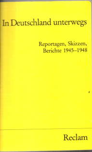 In Deutschland unterwegs. Reportagen, Skizzen, Berichte 1945 - 1948.