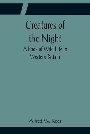 Seller image for Creatures of the Night; A Book of Wild Life in Western Britain for sale by AHA-BUCH GmbH