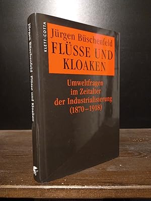 Flüsse und Kloaken. Umweltfragen im Zeitalter der Industrialisierung (1870-1918). [Von Jürgen Büs...